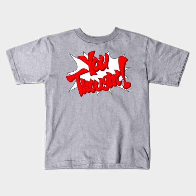 You Thought! Kids T-Shirt by DemonEyesJeo